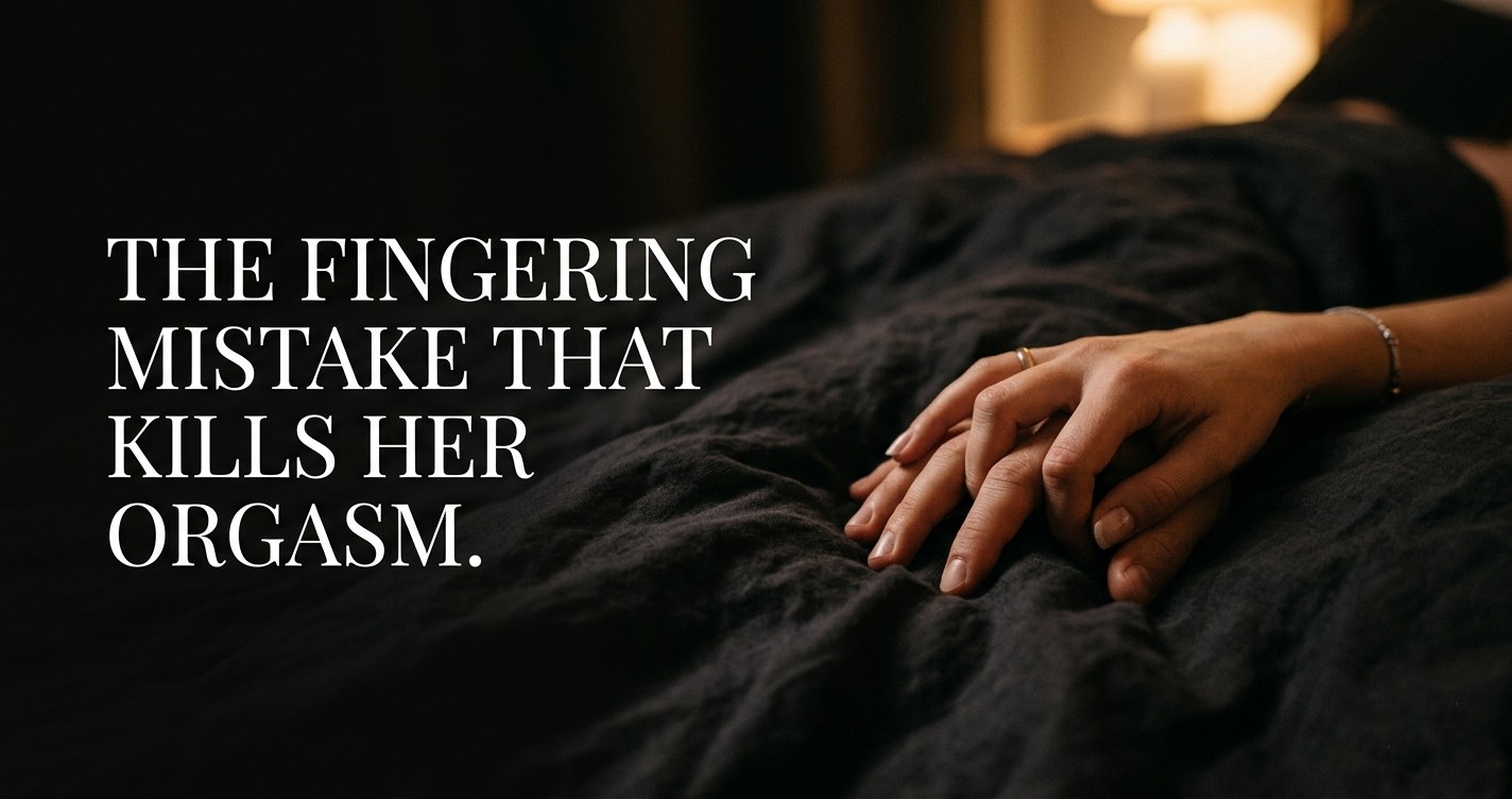 The Fingering Mistake That Kills Her Orgasm