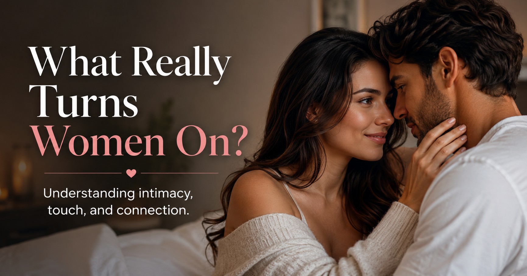 Female Erogenous Zones: A Respectful Guide to What Turns Women On